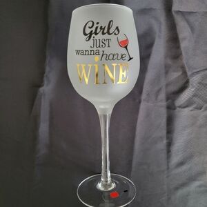 “Girls Just Wanna Have Wine” Wine Goblet